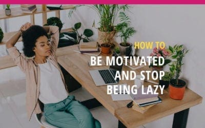 Get Motivated – Stop being Lazy