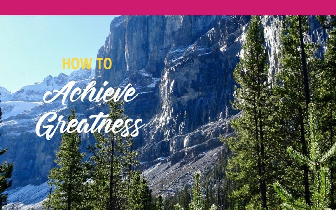 Achieve Greatness in 3 Easy Steps