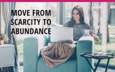 How to Move From Scarcity to Abundance