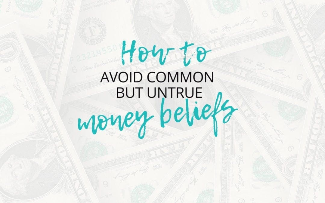 Common Untrue Money Beliefs That Hold You Back