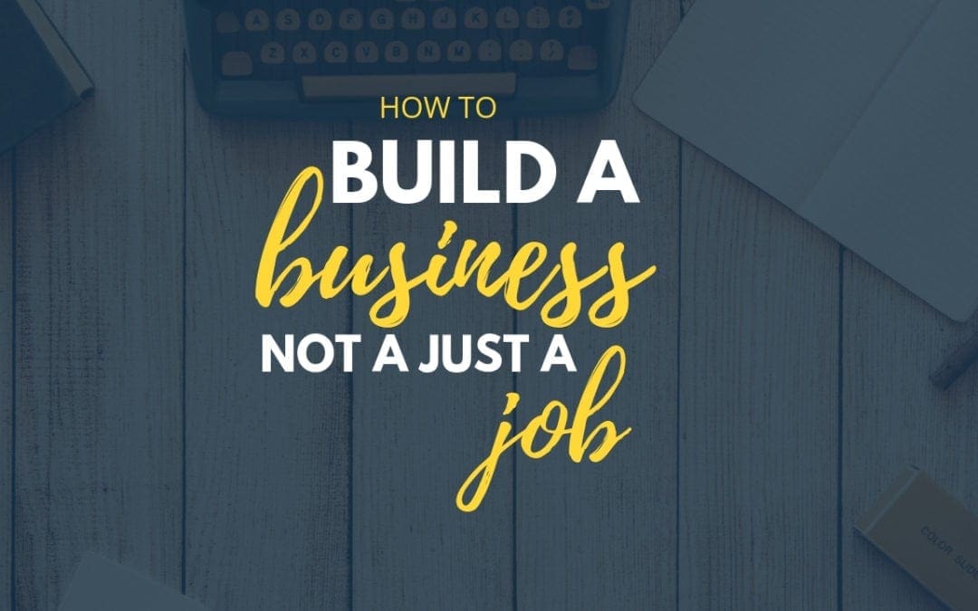 Build a Business, Not a Job