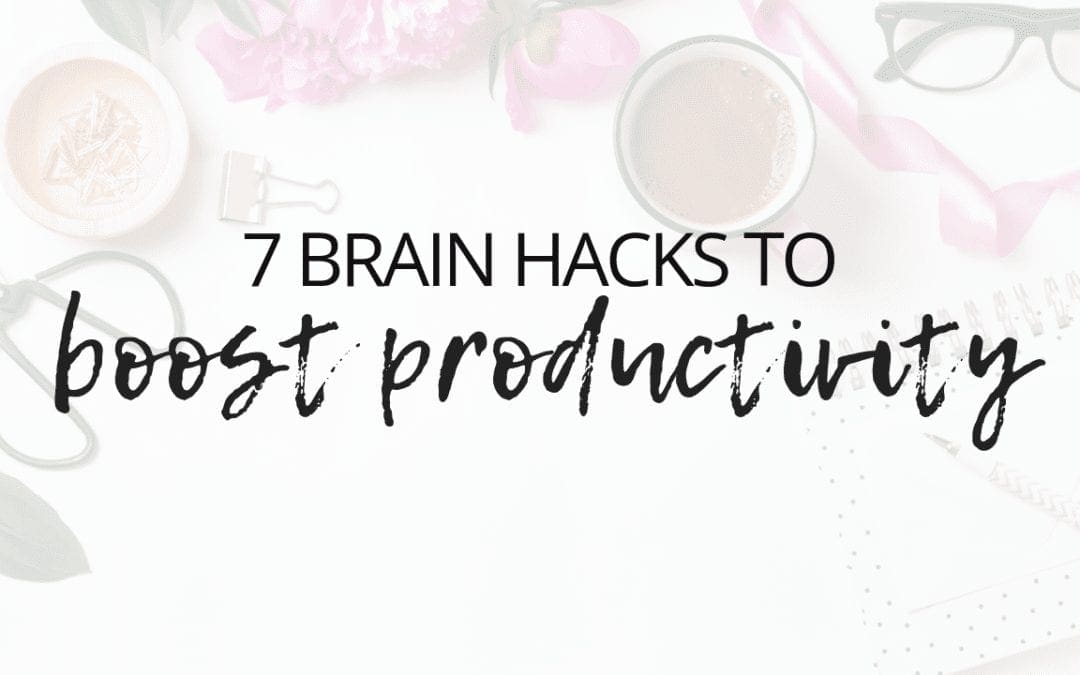7 Brain Hacks to Boost Productivity