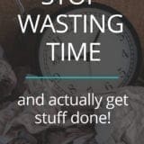 Stop Wasting Time And Get More Done