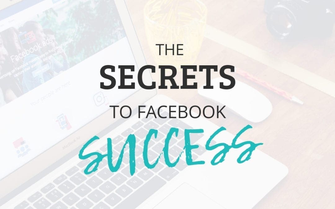 The Secrets to Facebook Success