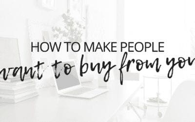 How to Make People WANT to Buy From You