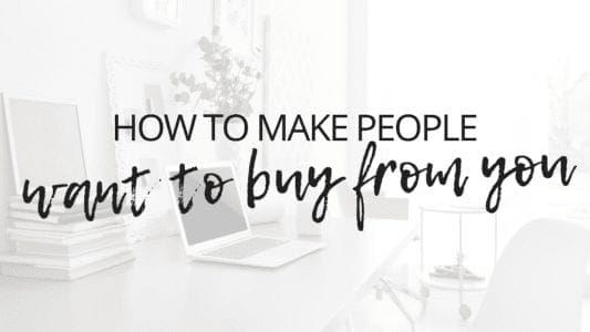 how to make people want to buy from you