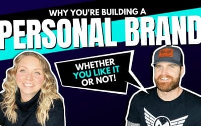 Ep. 35 Why You’re Building a Personal Brand – Whether You Like It Or Not