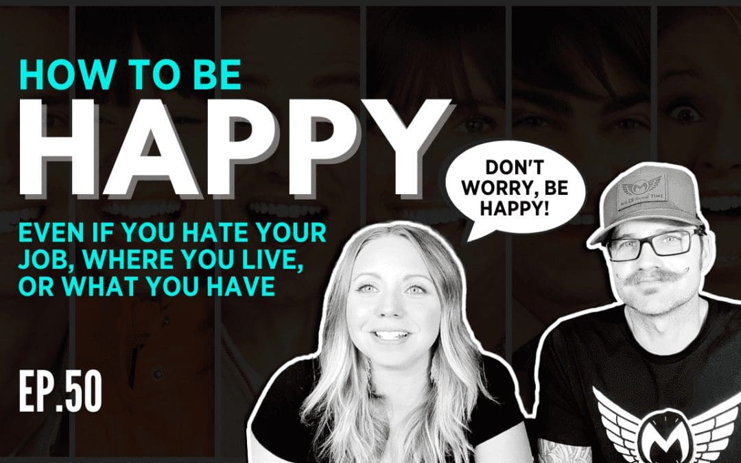 Ep. 50 What It Takes To Be Happy