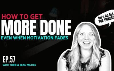 Ep. 57 How We Get More Done + Stay Motivated