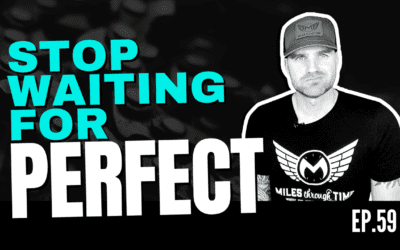 Ep. 59 Stop Waiting for PERFECTION – When to Take ACTION