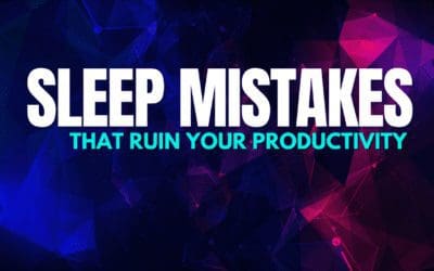 5 Common Sleep Mistakes that Ruin Your Productivity