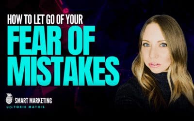 How to Let Go Of Your Fear of Mistakes
