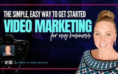 Ep. 103 The Simple, Easy Way To Get Started Video Marketing