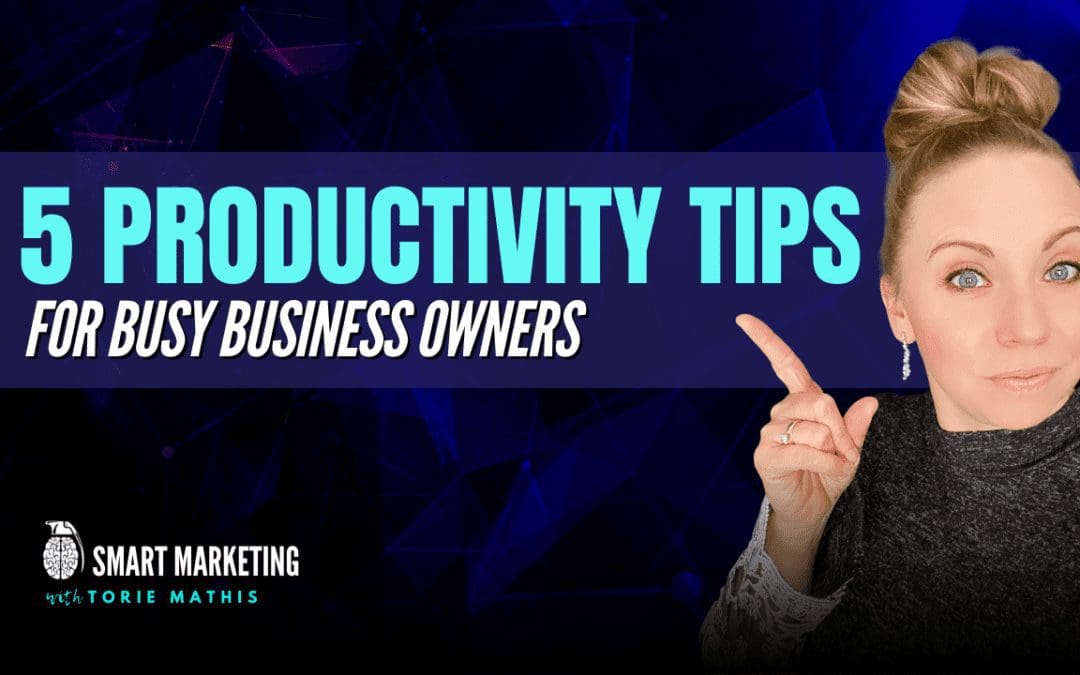 5 Productivity Tips For Busy Business Owners