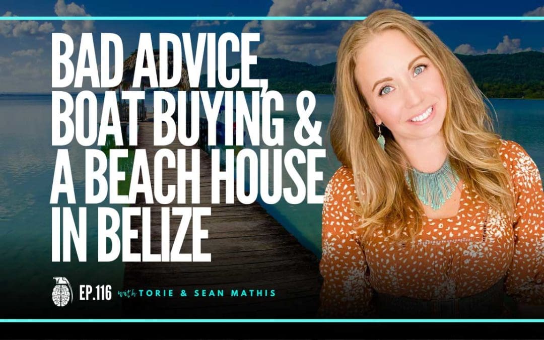Ep. 116 Bad Advice, Boat Buying & A Beach House In Belize