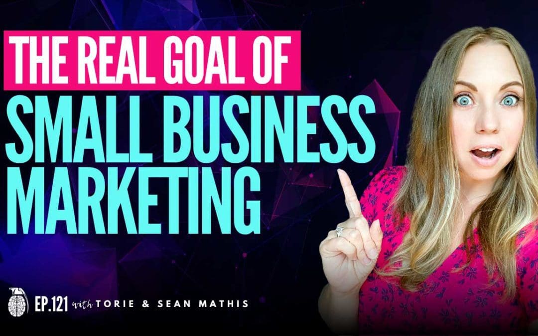 Ep. 121 The Real Reason You Market Your Business