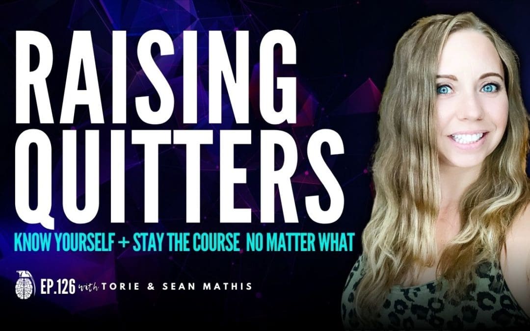 Ep. 126 Raising Quitters – How to Know Yourself