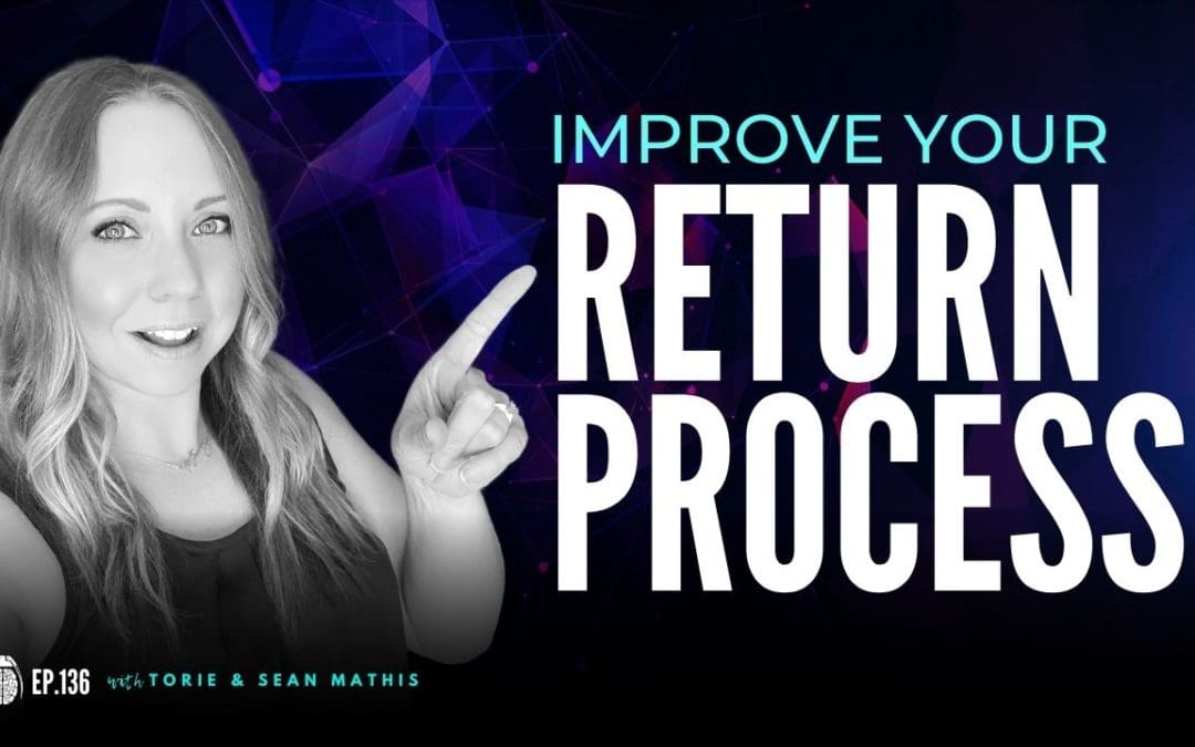 Ep. 136 How to Improve Your Return Process