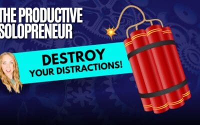 The Productive Solopreneur – Destroy Your Distractions