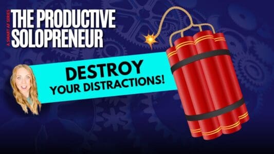 The Productive Solopreneur - Destroy Your Distractions