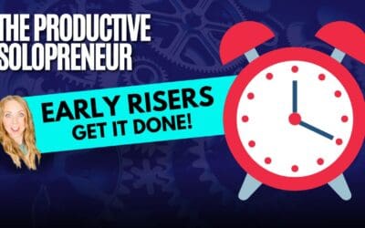 The Productive Solopreneur – Early Risers Get It Done