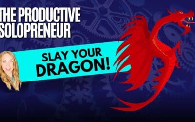 The Productive Solopreneur – Slay Your Dragon
