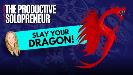 The Productive Solopreneur - Slay Your Dragons