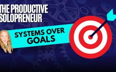 The Productive Solopreneur – Systems Over Goals