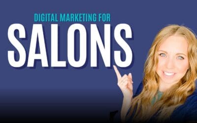 The Power of Digital Marketing for Salons: Book More Clients and Keep Them Coming Back