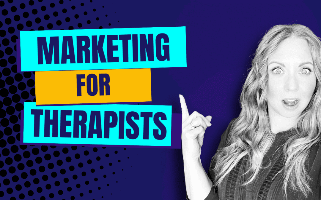 Digital Marketing for Therapists 101: A Guide to Growing Your Practice Online